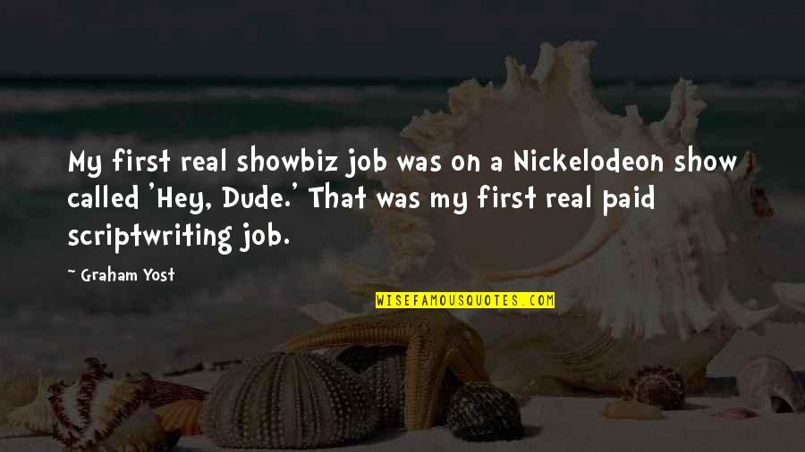 Nickelodeon Show Quotes By Graham Yost: My first real showbiz job was on a