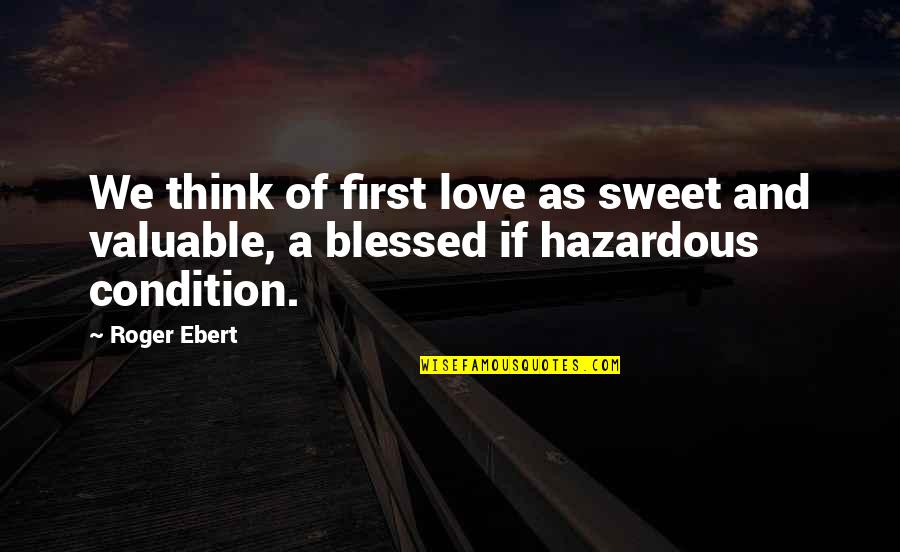 Nickelodeon Titanic Quote Quotes By Roger Ebert: We think of first love as sweet and