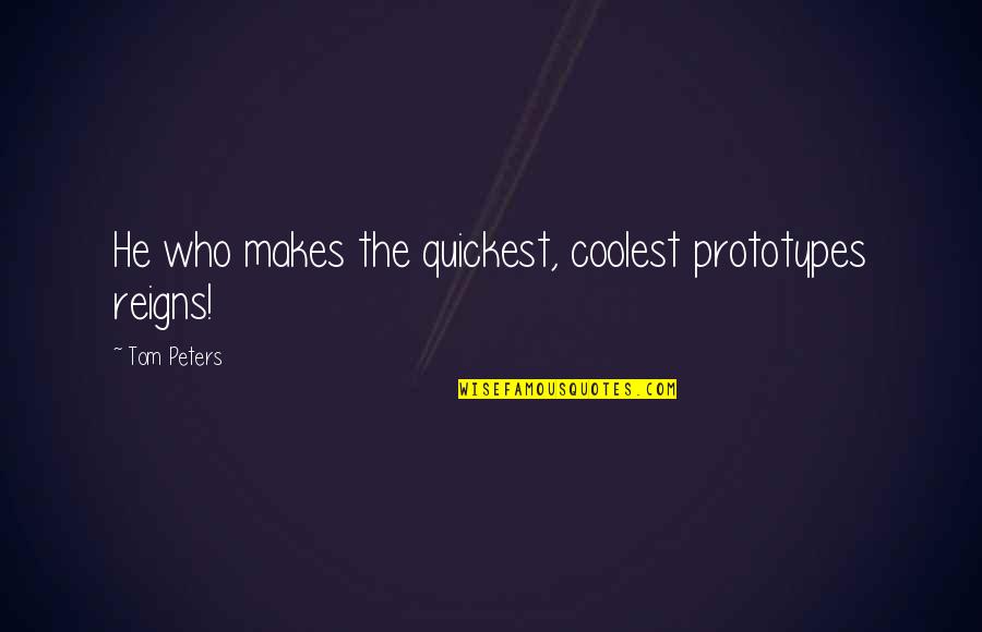 Nickelodeon's Quotes By Tom Peters: He who makes the quickest, coolest prototypes reigns!
