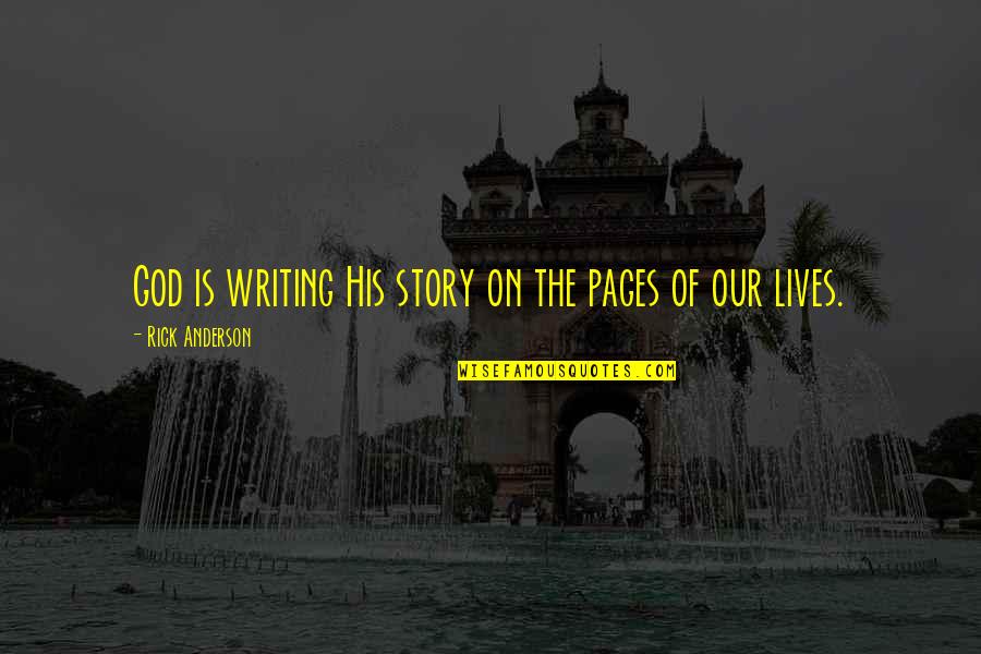 Nickent Omen Quotes By Rick Anderson: God is writing His story on the pages Nickent Omen Quotes By Rick Anderson: God is writing His story on the pages