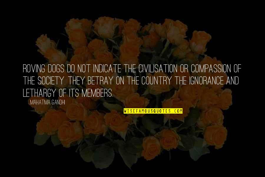 Nickered Quotes By Mahatma Gandhi: Roving dogs do not indicate the civilisation or