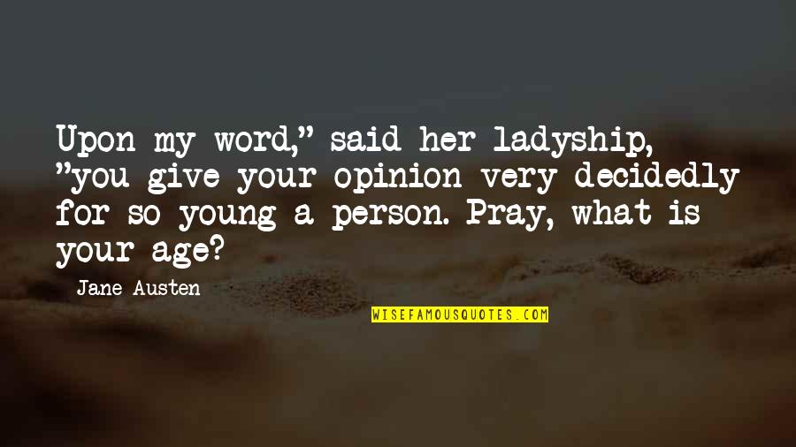Nickerson Quotes By Jane Austen: Upon my word," said her ladyship, "you give