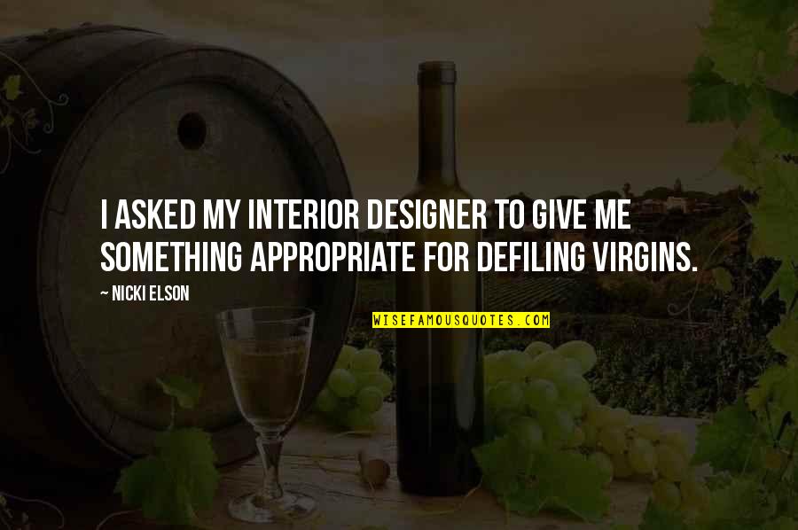 Nicki Best Quotes By Nicki Elson: I asked my interior designer to give me