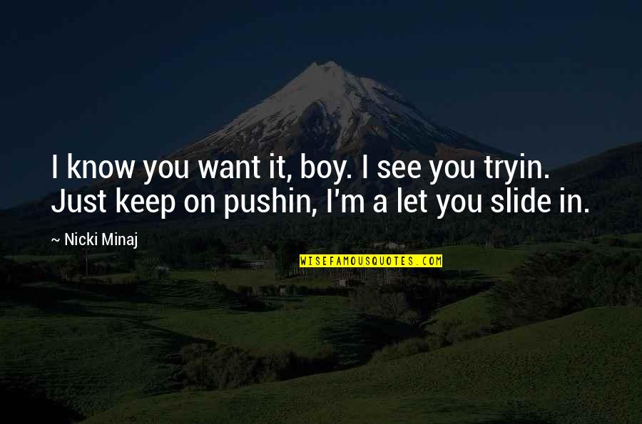 Nicki Best Quotes By Nicki Minaj: I know you want it, boy. I see