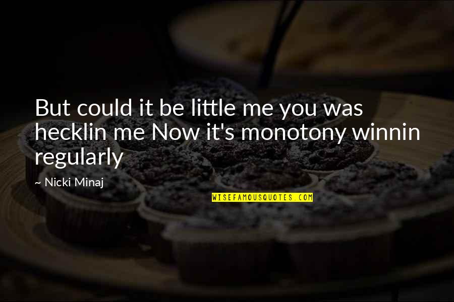 Nicki Best Quotes By Nicki Minaj: But could it be little me you was