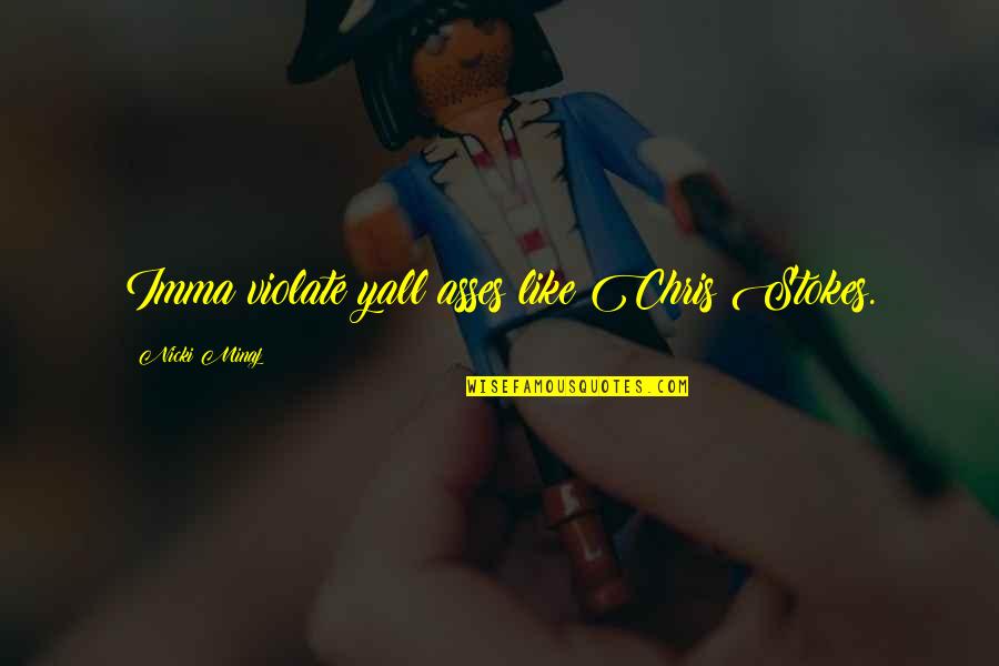 Nicki Best Quotes By Nicki Minaj: Imma violate yall asses like Chris Stokes.