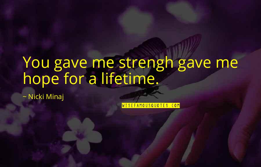 Nicki Best Quotes By Nicki Minaj: You gave me strengh gave me hope for