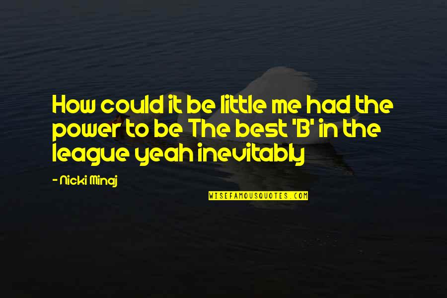 Nicki Best Quotes By Nicki Minaj: How could it be little me had the