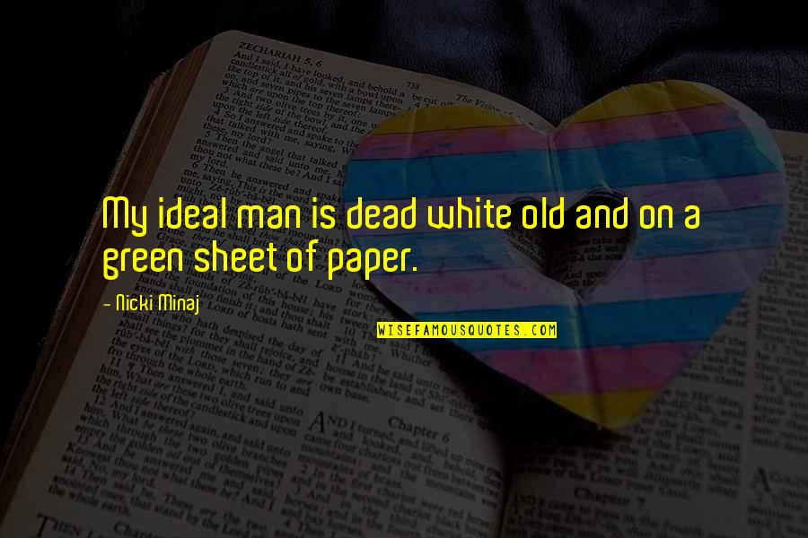 Nicki Best Quotes By Nicki Minaj: My ideal man is dead white old and