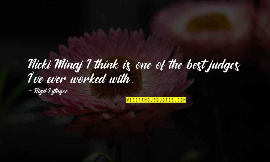 Nicki Best Quotes By Nigel Lythgoe: Nicki Minaj I think is one of the