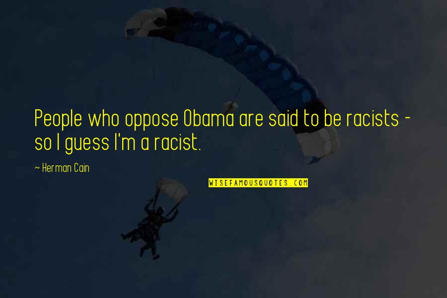 Nicki Minaj Empowering Quotes By Herman Cain: People who oppose Obama are said to be