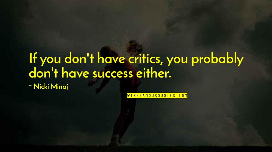 Nicki Minaj Quotes By Nicki Minaj: If you don't have critics, you probably don't