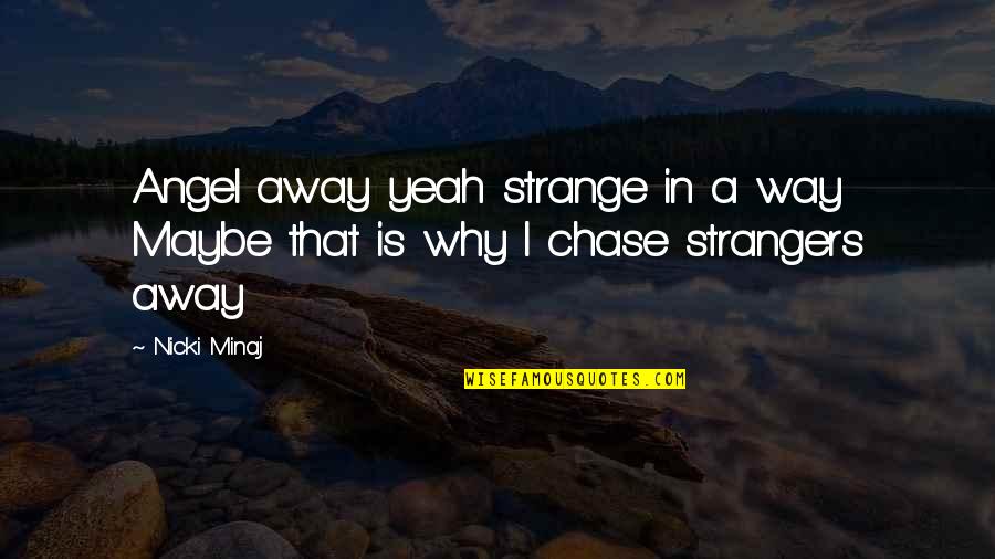 Nicki Minaj Quotes By Nicki Minaj: Angel away yeah strange in a way Maybe