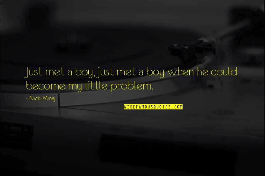 Nicki Minaj Quotes By Nicki Minaj: Just met a boy, just met a boy