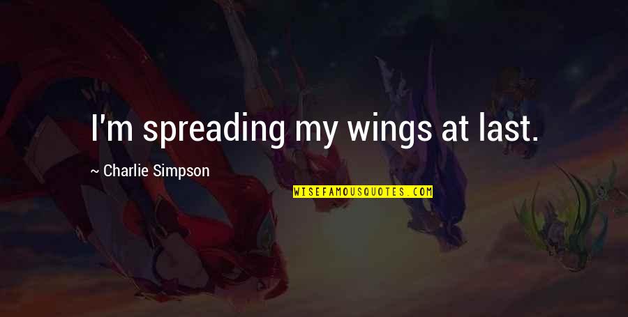 Nickie Theede Quotes By Charlie Simpson: I'm spreading my wings at last. Nickie Theede Quotes By Charlie Simpson: I'm spreading my wings at last.