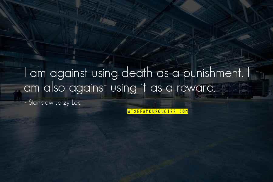 Nickis Pepto Quotes By Stanislaw Jerzy Lec: I am against using death as a punishment. Nickis Pepto Quotes By Stanislaw Jerzy Lec: I am against using death as a punishment.