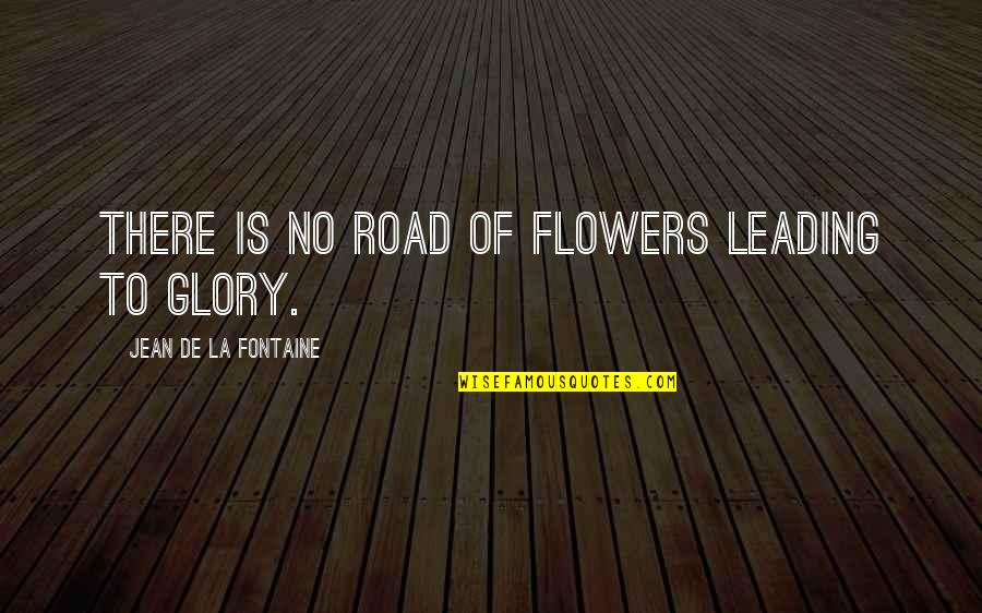 Nicklaus Design Quotes By Jean De La Fontaine: There is no road of flowers leading to