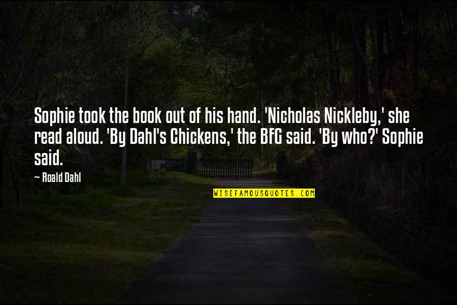 Nickleby Quotes By Roald Dahl: Sophie took the book out of his hand.