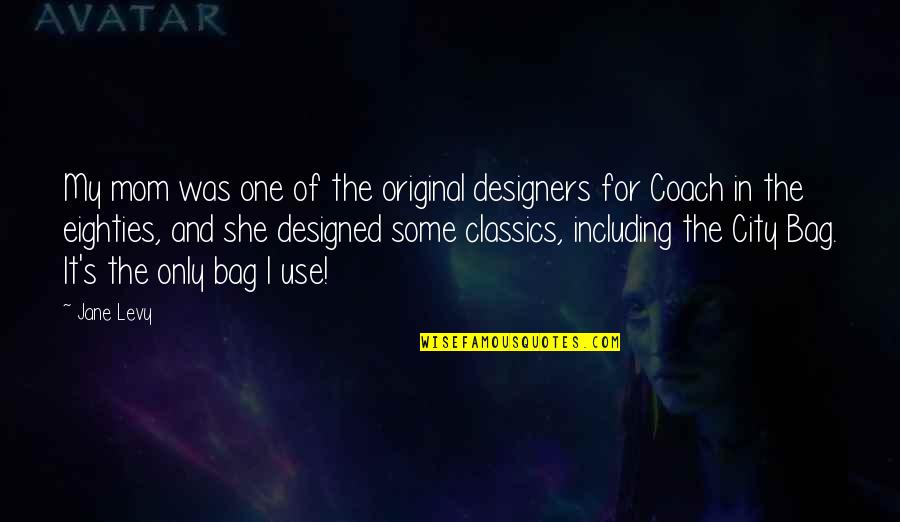 Nickleridge Quotes By Jane Levy: My mom was one of the original designers Nickleridge Quotes By Jane Levy: My mom was one of the original designers