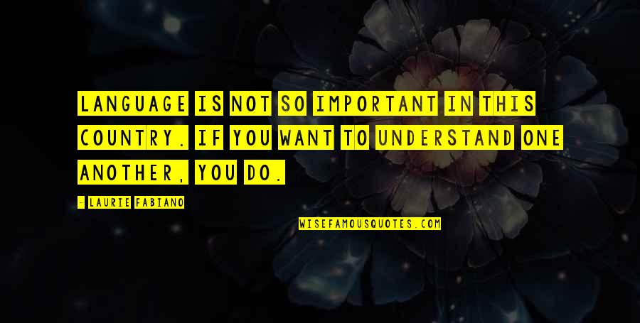 Nickles Pickles Quotes By Laurie Fabiano: Language is not so important in this country. Nickles Pickles Quotes By Laurie Fabiano: Language is not so important in this country.
