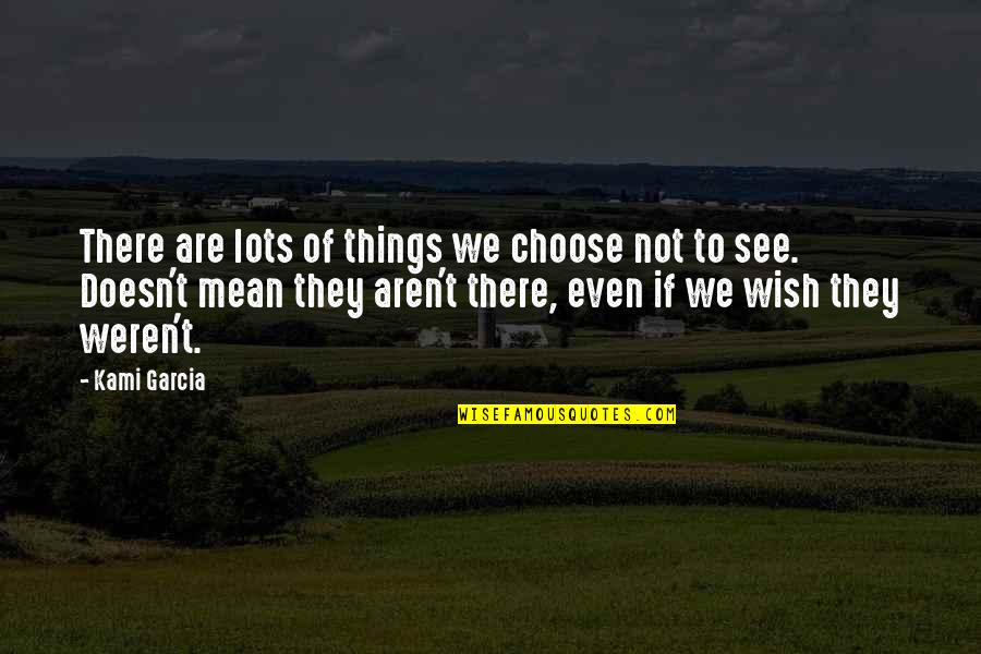 Nicklisch Pa Quotes By Kami Garcia: There are lots of things we choose not Nicklisch Pa Quotes By Kami Garcia: There are lots of things we choose not