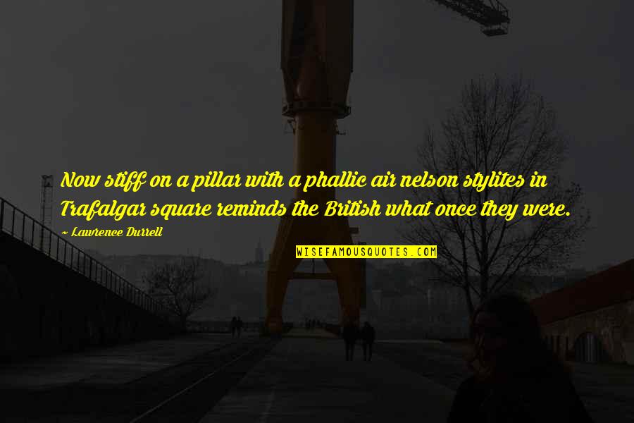 Nicklisch Pa Quotes By Lawrence Durrell: Now stiff on a pillar with a phallic Nicklisch Pa Quotes By Lawrence Durrell: Now stiff on a pillar with a phallic