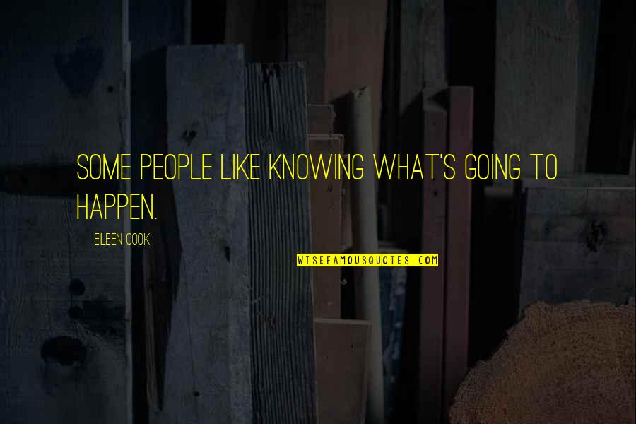 Nickly Quotes By Eileen Cook: Some people like knowing what's going to happen.