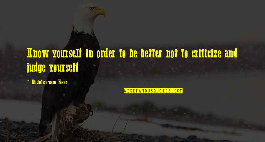 Nicklyns Quotes By Abdulkareem Bkar: Know yourself in order to be better not