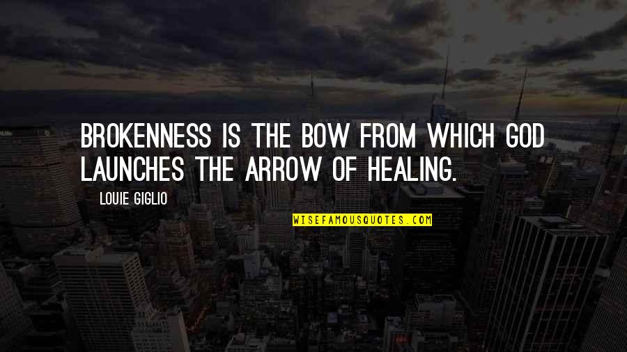 Nickmercs Quotes By Louie Giglio: Brokenness is the bow from which God launches