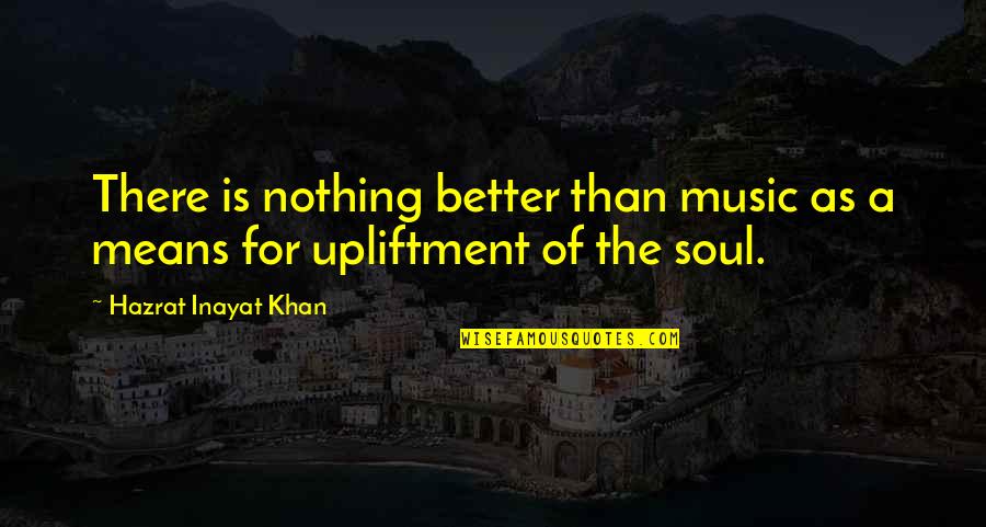Nickname Hero Quotes By Hazrat Inayat Khan: There is nothing better than music as a Nickname Hero Quotes By Hazrat Inayat Khan: There is nothing better than music as a