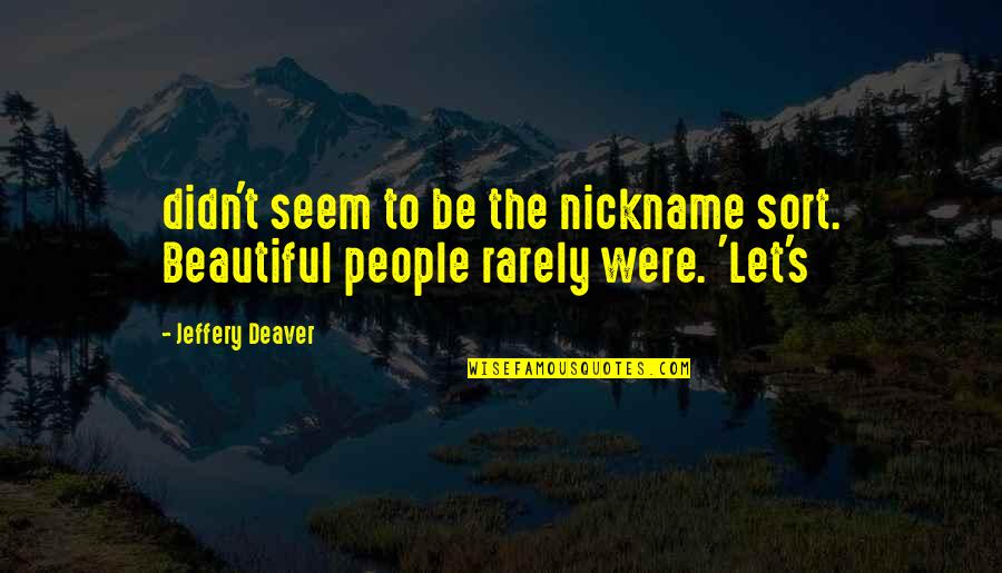 Nickname Quotes By Jeffery Deaver: didn't seem to be the nickname sort. Beautiful