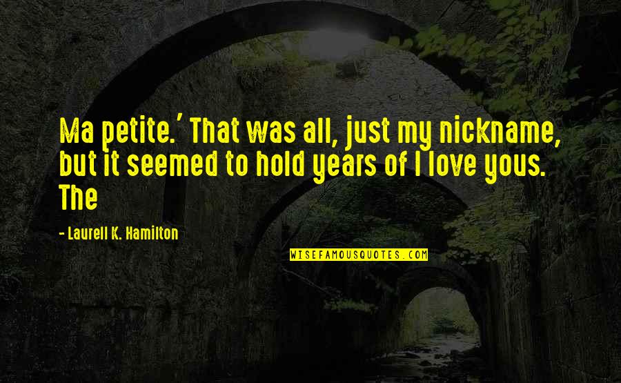 Nickname Quotes By Laurell K. Hamilton: Ma petite.' That was all, just my nickname,