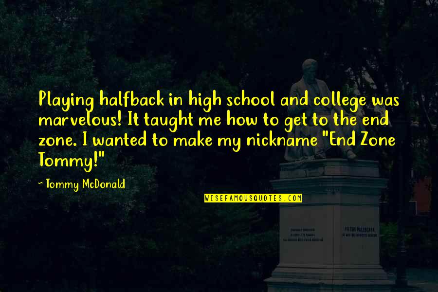 Nickname Quotes By Tommy McDonald: Playing halfback in high school and college was