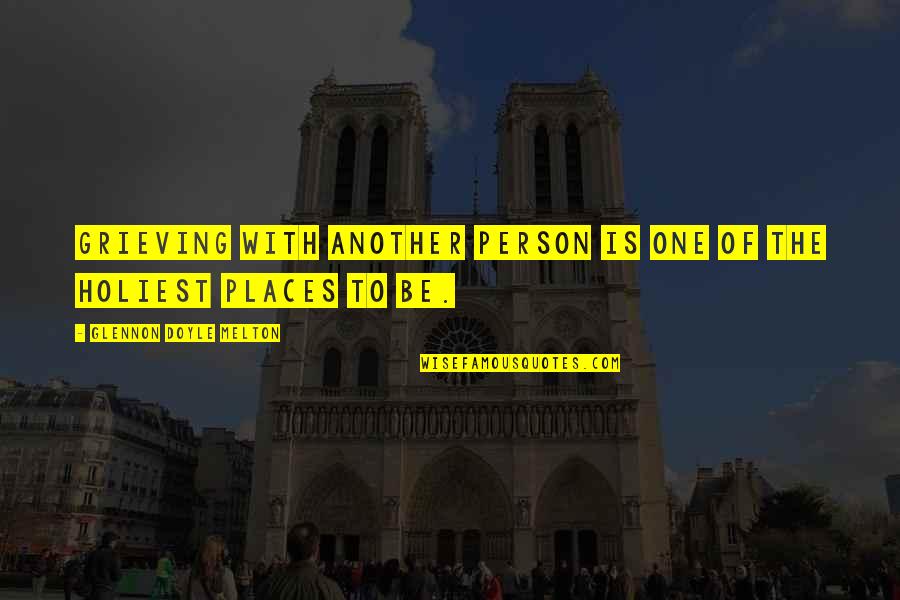 Nicknamed The Powerhouse Quotes By Glennon Doyle Melton: Grieving with another person is one of the Nicknamed The Powerhouse Quotes By Glennon Doyle Melton: Grieving with another person is one of the