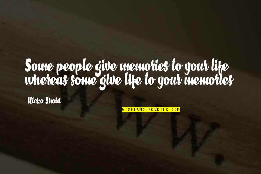 Nicko Quotes By Nicko Shoid: Some people give memories to your life whereas