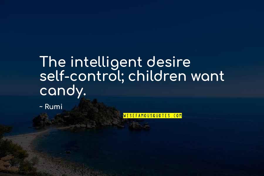 Nicko Quotes By Rumi: The intelligent desire self-control; children want candy.