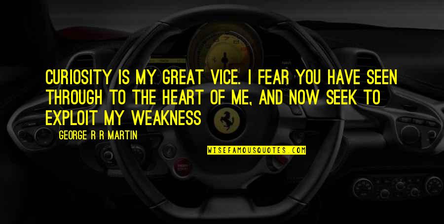 Nickodemus Jamaican Quotes By George R R Martin: Curiosity is my great vice. I fear you Nickodemus Jamaican Quotes By George R R Martin: Curiosity is my great vice. I fear you