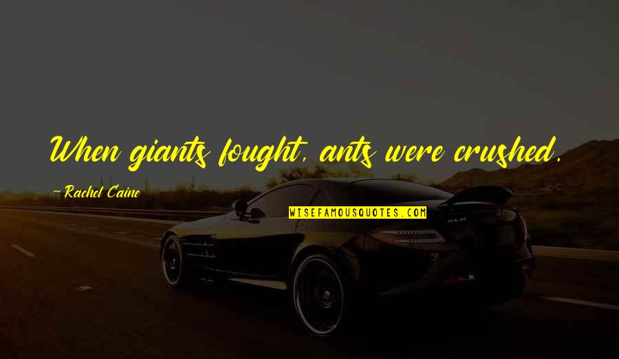 Nickodemus Quotes By Rachel Caine: When giants fought, ants were crushed. Nickodemus Quotes By Rachel Caine: When giants fought, ants were crushed.