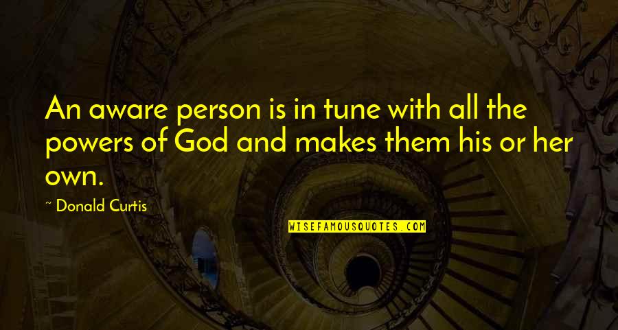 Nickolai Havoutis Quotes By Donald Curtis: An aware person is in tune with all Nickolai Havoutis Quotes By Donald Curtis: An aware person is in tune with all