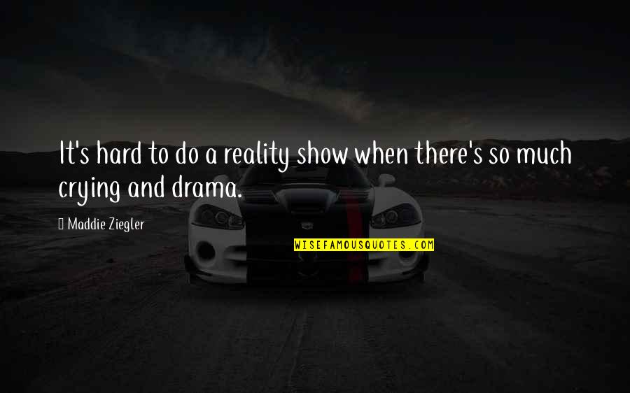 Nickolich Sanitation Quotes By Maddie Ziegler: It's hard to do a reality show when