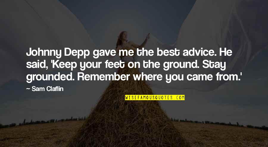 Nickolich Sanitation Quotes By Sam Claflin: Johnny Depp gave me the best advice. He Nickolich Sanitation Quotes By Sam Claflin: Johnny Depp gave me the best advice. He