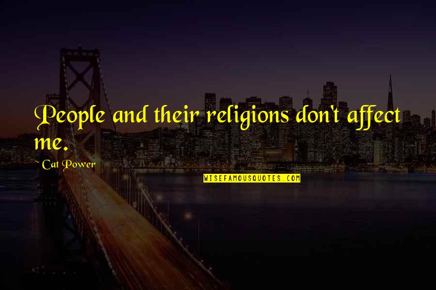 Nickoloff Surgeon Quotes By Cat Power: People and their religions don't affect me.