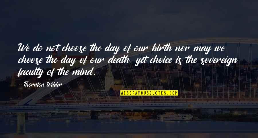 Nickos Chimney Quotes By Thornton Wilder: We do not choose the day of our