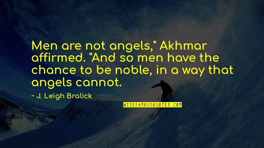 Nickosew Quotes By J. Leigh Bralick: Men are not angels," Akhmar affirmed. "And so