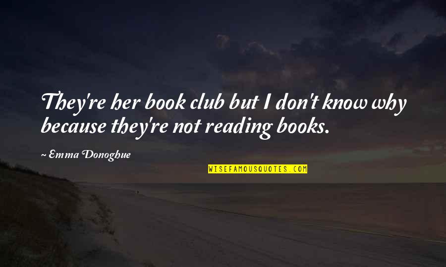 Nickovich Dds Quotes By Emma Donoghue: They're her book club but I don't know