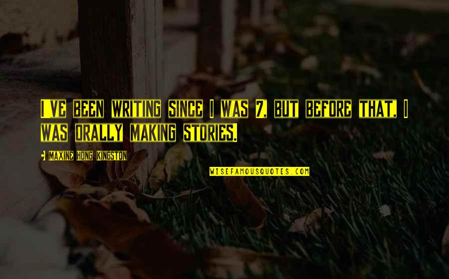 Nickovich Dds Quotes By Maxine Hong Kingston: I've been writing since I was 7, but Nickovich Dds Quotes By Maxine Hong Kingston: I've been writing since I was 7, but