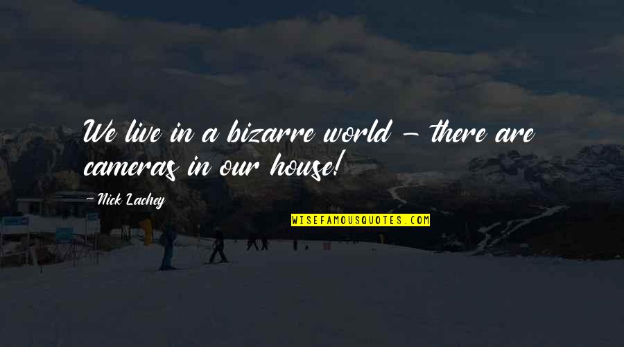 Nick's House Quotes By Nick Lachey: We live in a bizarre world - there