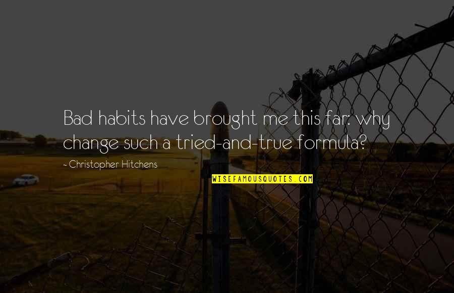 Nicks Sticks Quotes By Christopher Hitchens: Bad habits have brought me this far: why