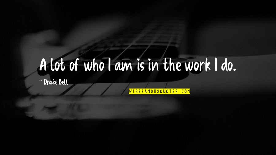 Nicks Sticks Quotes By Drake Bell: A lot of who I am is in