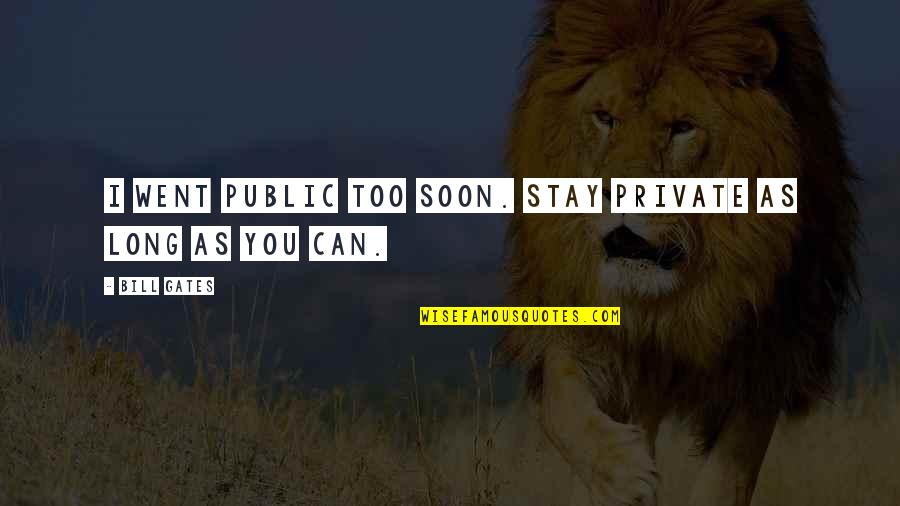 Nickson Industries Quotes By Bill Gates: I went public too soon. Stay private as